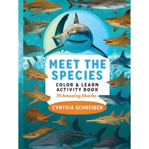 Schreiber, Cynthia A Meet the Species: Sharks – 75 Amazing Sharks to Color & Learn Educational Coloring & Activity Book for Kids Ages 5–12 Fun Facts, Puzzles, and Ocean Adventures Schreiber, Cynthia A Meet the Species: Sharks – 75 Amazing Sharks to Color & Learn Educational Coloring & Activity Book for Kids Ages 5–12 Fun Facts, Puzzles, and Ocean Adventures