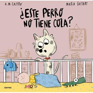 Castro, A M ¿Este Perro No Tiene Cola? / Why Doesn't This Dog Have a Tail? (Serres) Castro, A M ¿Este Perro No Tiene Cola? / Why Doesn't This Dog Have a Tail? (Serres)