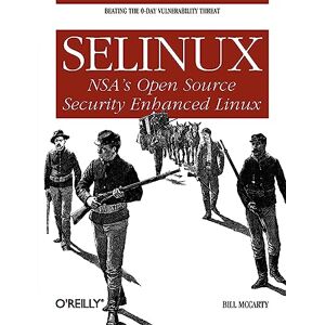 McCarty, Bill SELinux: NSA's Open Source Security Enhanced Linux (O'Reilly Ser.) McCarty, Bill SELinux: NSA's Open Source Security Enhanced Linux (O'Reilly Ser.)