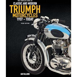 Falloon, Ian The Complete Book of Classic and Modern Triumph Motorcycles 3rd Edition: 1937 to Today Falloon, Ian The Complete Book of Classic and Modern Triumph Motorcycles 3rd Edition: 1937 to Today