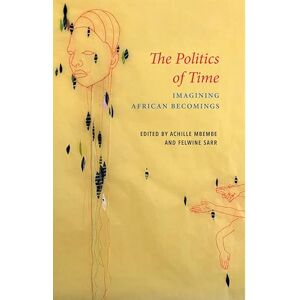 Polity The Politics of Time: Imagining African Becomings (Critical South) Polity The Politics of Time: Imagining African Becomings (Critical South)