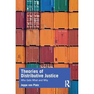 Platz, Jeppe Theories of Distributive Justice: Who Gets What and Why Platz, Jeppe Theories of Distributive Justice: Who Gets What and Why