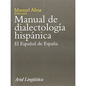 Alvar, Manuel Manual de Dialectologia Hispanica: El Espa~nol de Espa~na (Ariel Linguistica) Alvar, Manuel Manual de Dialectologia Hispanica: El Espa~nol de Espa~na (Ariel Linguistica)