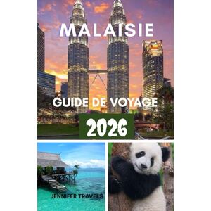travels, jennifer MALAISIE GUIDE DE VOYAGE 2026: Explorer pour les débutants avec l'hébergement, les itinéraires et les éléments essentiels pour planifier un voyage parfait travels, jennifer MALAISIE GUIDE DE VOYAGE 2026: Explorer pour les débutants avec l'hébergement, les itinéraires et les éléments essentiels pour planifier un voyage parfait