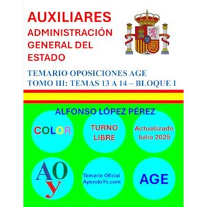 LOPEZ PEREZ, ALFONSO AUXILIARES ADMINISTRACIÓN GENERAL DEL ESTADO: TEMARIO OPOSICIONES AGE TOMO III: TEMAS 13 A 14 BLOQUE I (CUERPOS DE LA ADMINISTRACIÓN GENERAL DEL ESTADO) LOPEZ PEREZ, ALFONSO AUXILIARES ADMINISTRACIÓN GENERAL DEL ESTADO: TEMARIO OPOSICIONES AGE TOMO III: TEMAS 13 A 14 BLOQUE I (CUERPOS DE LA ADMINISTRACIÓN GENERAL DEL ESTADO)
