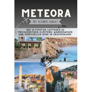 Pathfinder, Penny Meteora Mit kleinem Budget: Der ultimative Leitfaden zu preisgünstigen Klöstern, Wanderwegen und spiritueller Ruhe in Griechenland. (Die Penny-Pathfinder-Kollektion) Pathfinder, Penny Meteora Mit kleinem Budget: Der ultimative Leitfaden zu preisgünstigen Klöstern, Wanderwegen und spiritueller Ruhe in Griechenland. (Die Penny-Pathfinder-Kollektion)