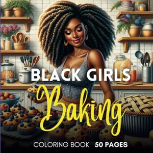 Lovely, Color Me Black Girls Baking: Coloring Book for Black Women Bakers Empowering Self-Care Through Art Lovely, Color Me Black Girls Baking: Coloring Book for Black Women Bakers Empowering Self-Care Through Art
