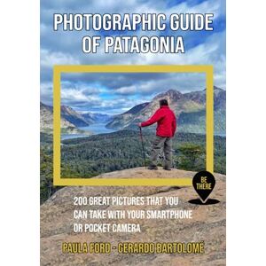 Bartolome, Gerardo Photographic Guide of Patagonia: 200 great pictures that you can take with your smartphone or pocket camera (Be There) Bartolome, Gerardo Photographic Guide of Patagonia: 200 great pictures that you can take with your smartphone or pocket camera (Be There)