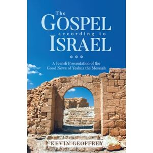 Geoffrey, Kevin The Gospel According to Israel: A Jewish Presentation of the Good News of Yeshua the Messiah Geoffrey, Kevin The Gospel According to Israel: A Jewish Presentation of the Good News of Yeshua the Messiah