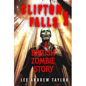 Taylor CLIFTON FALLS: ( a zombie story part 1) (CLIFTON FALLS (A British zombie story)) Taylor CLIFTON FALLS: ( a zombie story part 1) (CLIFTON FALLS (A British zombie story))