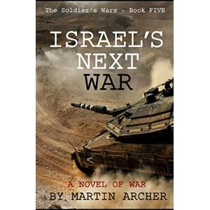 Archer, Martin Israel's Next War: A prescient story Archer, Martin Israel's Next War: A prescient story
