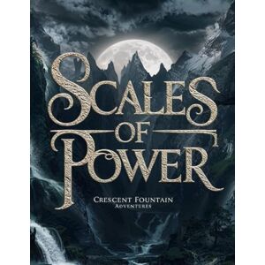 Fountain Adventures, Crescent Scales of Power: The Realms of Shadowmarch: 8 Fountain Adventures, Crescent Scales of Power: The Realms of Shadowmarch: 8