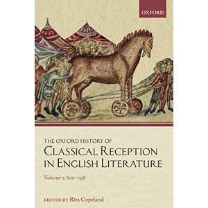 The Oxford History of Classical Reception in English Literature: Volume 1: 800-1558 The Oxford History of Classical Reception in English Literature: Volume 1: 800-1558