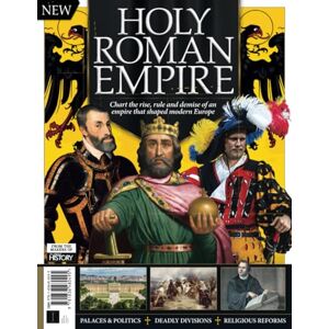 Future Publishing Ltd All About History Holy Roman Empire: Chart the Rise, Rule & Demise of an Empire that Shaped Modern Europe Future Publishing Ltd All About History Holy Roman Empire: Chart the Rise, Rule & Demise of an Empire that Shaped Modern Europe