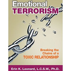 Leonard, Erin K Emotional Terrorism: Breaking the Chains of a Toxic Relationship Leonard, Erin K Emotional Terrorism: Breaking the Chains of a Toxic Relationship