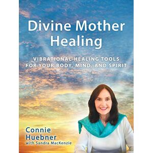 Huebner, Connie Divine Mother Healing: Vibrational Healing Tools for Your Body, Mind, and Spirit Huebner, Connie Divine Mother Healing: Vibrational Healing Tools for Your Body, Mind, and Spirit