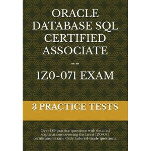 Team, Cracking the 1Z0-071 ORACLE DATABASE SQL (1Z0-071) ORACLE DATABASE SQL CERTIFIED ASSOCIATE: 3 Practice Tests Over 189 practice questions with detailed explanations covering the latest 1Z0-071 certification exam Team, Cracking the 1Z0-071 ORACLE DATABASE SQL (1Z0-071) ORACLE DATABASE SQL CERTIFIED ASSOCIATE: 3 Practice Tests Over 189 practice questions with detailed explanations covering the latest 1Z0-071 certification exam