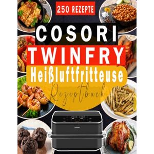 KATHRIN, Kochherz COSORI TwinFry Heißluftfritteuse Rezeptbuch: 250 gesunde, schnelle und köstliche Rezepte für jeden Tag KATHRIN, Kochherz COSORI TwinFry Heißluftfritteuse Rezeptbuch: 250 gesunde, schnelle und köstliche Rezepte für jeden Tag