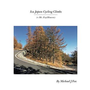 Fox, Michael J Izu Japan Cycling Climbs: + Mt. Fuji/Hakone Fox, Michael J Izu Japan Cycling Climbs: + Mt. Fuji/Hakone