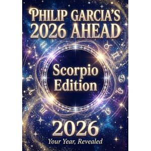 Garcia, Philip Philip Garcia’s 2026 Year Ahead Horoscopes: Scorpio Edition Your Complete Daily, Monthly & Yearly Guide for 2026: Daily horoscopes, month-by-month ... Horoscopes – The Complete Zodiac Collection) Garcia, Philip Philip Garcia’s 2026 Year Ahead Horoscopes: Scorpio Edition Your Complete Daily, Monthly & Yearly Guide for 2026: Daily horoscopes, month-by-month ... Horoscopes – The Complete Zodiac Collection)