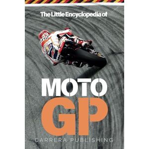 Publishing, Carrera MotoGP: The Little Encyclopedia: A complete guide to the history, legends, and technology of motorcycle racing Publishing, Carrera MotoGP: The Little Encyclopedia: A complete guide to the history, legends, and technology of motorcycle racing