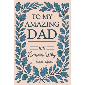 Alden, Isabelle To My Amazing Dad: 100 Reasons Why I Love You: A Fill-In-The-Blank Gift Book For Fathers Alden, Isabelle To My Amazing Dad: 100 Reasons Why I Love You: A Fill-In-The-Blank Gift Book For Fathers