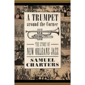 Charters, Samuel A Trumpet around the Corner: The Story of New Orleans Jazz (American Made Music Series) Charters, Samuel A Trumpet around the Corner: The Story of New Orleans Jazz (American Made Music Series)