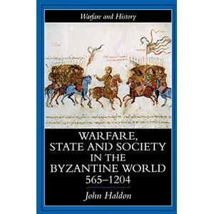 Haldon, John Warfare, State And Society In The Byzantine World 565-1204 (Warfare and History) Haldon, John Warfare, State And Society In The Byzantine World 565-1204 (Warfare and History)