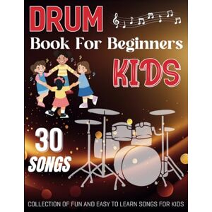BELL, MELANIE Drum Book For Beginners Kids: Collection of 30 fun and easy to learn songs for kids BELL, MELANIE Drum Book For Beginners Kids: Collection of 30 fun and easy to learn songs for kids