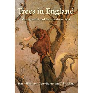 Tom Williamson Trees in England: Management and disease since 1600 Tom Williamson Trees in England: Management and disease since 1600