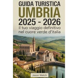 Welch, Jason Guida Turistica Umbria 2025 -2026: il tuo viaggio definitivo nel cuore verde d'Italia: Scopri l'anima dell'Italia attraverso il fascino medievale di ... artistico di Perugia e i tesori culinari... Welch, Jason Guida Turistica Umbria 2025 -2026: il tuo viaggio definitivo nel cuore verde d'Italia: Scopri l'anima dell'Italia attraverso il fascino medievale di ... artistico di Perugia e i tesori culinari...