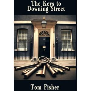 Fisher, Tom The Keys to Downing Street Fisher, Tom The Keys to Downing Street