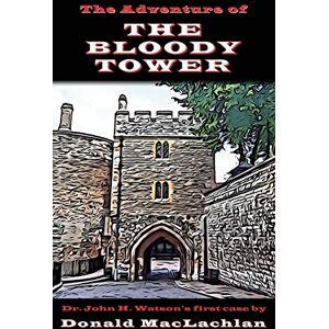 MacLachlan, Donald The Adventure of the Bloody Tower: Dr. John H. Watson's First Case (Breese Books Sherlock Holmes Collection) MacLachlan, Donald The Adventure of the Bloody Tower: Dr. John H. Watson's First Case (Breese Books Sherlock Holmes Collection)