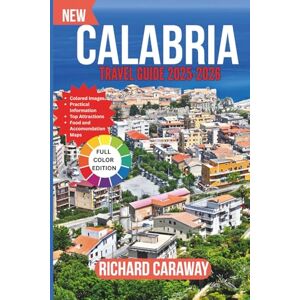 Caraway, Richard Calabria travel Guide 2025-2026: Your Complete Guide for Exploring Southern Italy’s Hidden Gem with Local Culture, Coastal Beaches, Cuisine and ... Recommendations. (Global Destinations Guide) Caraway, Richard Calabria travel Guide 2025-2026: Your Complete Guide for Exploring Southern Italy’s Hidden Gem with Local Culture, Coastal Beaches, Cuisine and ... Recommendations. (Global Destinations Guide)