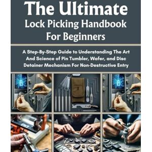 T. Rex, Damon THE ULTIMATE LOCK PICKING HANDBOOK FOR BEGINNERS: A STEP-BY-STEP GUIDE TO UNDERSTANDING THE ART AND SCIENCE OF PIN TUMBLER, WAFER AND DISC DETAINER ... HOMEOWNERS, TECH ENTHUSIASTS, AND GARDENERS) T. Rex, Damon THE ULTIMATE LOCK PICKING HANDBOOK FOR BEGINNERS: A STEP-BY-STEP GUIDE TO UNDERSTANDING THE ART AND SCIENCE OF PIN TUMBLER, WAFER AND DISC DETAINER ... HOMEOWNERS, TECH ENTHUSIASTS, AND GARDENERS)