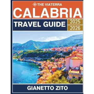 Zito, Gianetto The ViaTerra Calabria Travel Guide 2025–2026: A Complete 5-Day Itinerary to Explore the Tyrrhenian Coast Towns of Pizzo, Tropea, Capo Vaticano, Scilla ... Southern Italy. (The ViaTerra Travel Guides) Zito, Gianetto The ViaTerra Calabria Travel Guide 2025–2026: A Complete 5-Day Itinerary to Explore the Tyrrhenian Coast Towns of Pizzo, Tropea, Capo Vaticano, Scilla ... Southern Italy. (The ViaTerra Travel Guides)