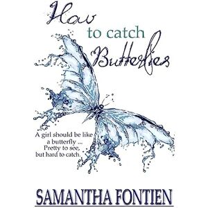 Fontien, Samantha How to Catch Butterflies: Volume 1 Fontien, Samantha How to Catch Butterflies: Volume 1