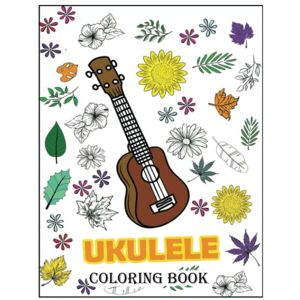 Publishing, Sunny UKULELE COLORING BOOK FOR ADULTS: An Awesome Ukulele Adult Colouring Book ,Fun Quotes for Musicians , Gift Idea on Birthday or Christmas , Increase ... , Perfect for relaxation and stress relief Publishing, Sunny UKULELE COLORING BOOK FOR ADULTS: An Awesome Ukulele Adult Colouring Book ,Fun Quotes for Musicians , Gift Idea on Birthday or Christmas , Increase ... , Perfect for relaxation and stress relief