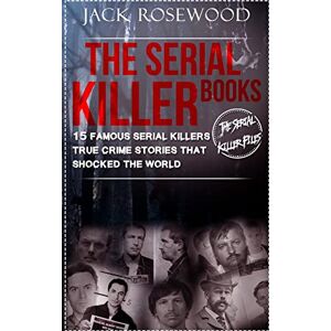 Rosewood The Serial Killer Books: 15 Famous Serial Killers True Crime Stories That Shocked The World: Volume 1 (The Serial Killer Files) Rosewood The Serial Killer Books: 15 Famous Serial Killers True Crime Stories That Shocked The World: Volume 1 (The Serial Killer Files)