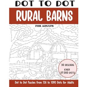 Rai, Sonia Dot to Dot Rural Barns for Adults: Rural Barns Connect the Dots Book for Adults (Over 27000 dots) (Dot to Dot Books for Adults) Rai, Sonia Dot to Dot Rural Barns for Adults: Rural Barns Connect the Dots Book for Adults (Over 27000 dots) (Dot to Dot Books for Adults)