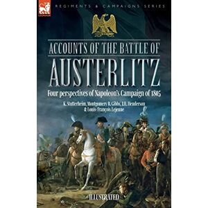 Stutterheim, K Accounts of the Battle of Austerlitz: Four perspectives of Napoleon's Campaign of 1805 Stutterheim, K Accounts of the Battle of Austerlitz: Four perspectives of Napoleon's Campaign of 1805
