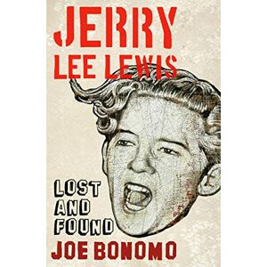 Bonomo, Joe Jerry Lee Lewis: Lost and Found Bonomo, Joe Jerry Lee Lewis: Lost and Found