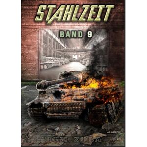Zola, Tom STAHLZEIT Band 9: "Der totale Krieg" – Der andere 2. Weltkrieg (Stahlzeit Alternativweltgeschichte über einen anderen 2. Weltkrieg) Zola, Tom STAHLZEIT Band 9: "Der totale Krieg" – Der andere 2. Weltkrieg (Stahlzeit Alternativweltgeschichte über einen anderen 2. Weltkrieg)