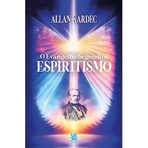 Kardec, Allan O Evangelho Segundo o Espiritismo Kardec, Allan O Evangelho Segundo o Espiritismo