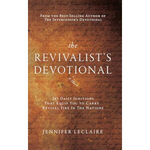 LeClaire, Jennifer The Revivalist's Devotional: 365 Daily Ignitions That Equip You to Carry Revival Fire in the Nations LeClaire, Jennifer The Revivalist's Devotional: 365 Daily Ignitions That Equip You to Carry Revival Fire in the Nations