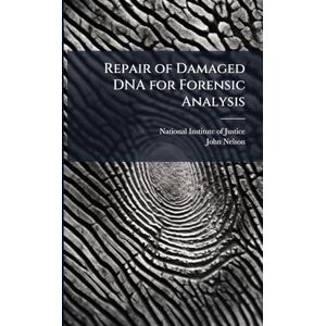 Nelson, John Repair of Damaged DNA for Forensic Analysis Nelson, John Repair of Damaged DNA for Forensic Analysis