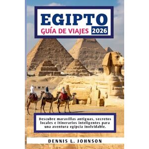 Johnson, Dennis L. EGIPTO GUÍA DE VIAJES 2026: Descubre maravillas antiguas, secretos locales e itinerarios inteligentes para una aventura egipcia inolvidable. Johnson, Dennis L. EGIPTO GUÍA DE VIAJES 2026: Descubre maravillas antiguas, secretos locales e itinerarios inteligentes para una aventura egipcia inolvidable.