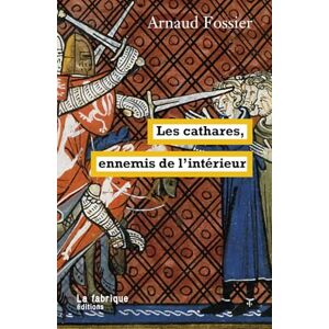 fossier, arnaud Les cathares, ennemis de l’intérieur fossier, arnaud Les cathares, ennemis de l’intérieur
