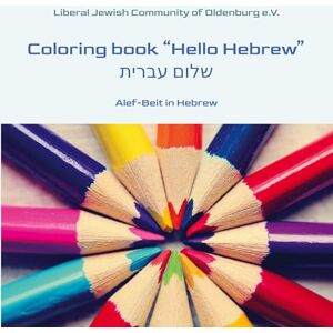 Liberale Jüdische Gemeinde Oldenburg Coloring book "Hello Hebrew": Coloring book "Shalom Ivrit Liberale Jüdische Gemeinde Oldenburg Coloring book "Hello Hebrew": Coloring book "Shalom Ivrit