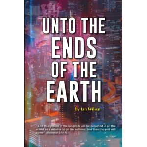 Wilson UNTO THE ENDS OF THE EARTH Wilson UNTO THE ENDS OF THE EARTH
